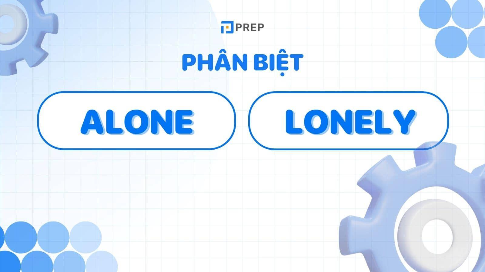 Phân biệt Alone và Lonely