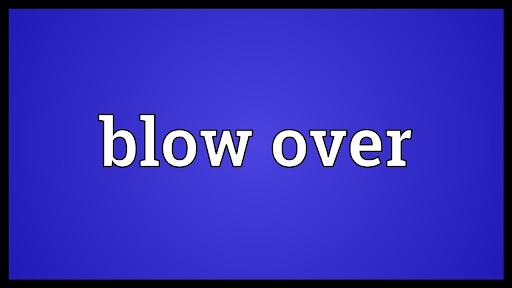 Blow Over là gì và cấu trúc cụm từ Blow Over  trong câu Tiếng Anh