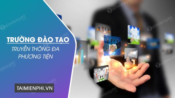 Top các trường đào tạo ngành truyền thông đa phương tiện hàng đầu và đáng tin cậy