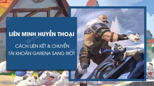 Bí quyết chuyển đổi tài khoản LMHT Garena sang Riot, VNG