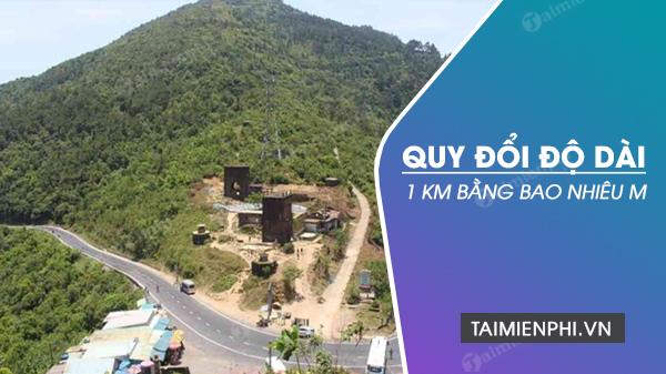 1 km chuyển thành bao nhiêu mét? Quy đổi nhanh 1 km sang mét, decimét, centimét