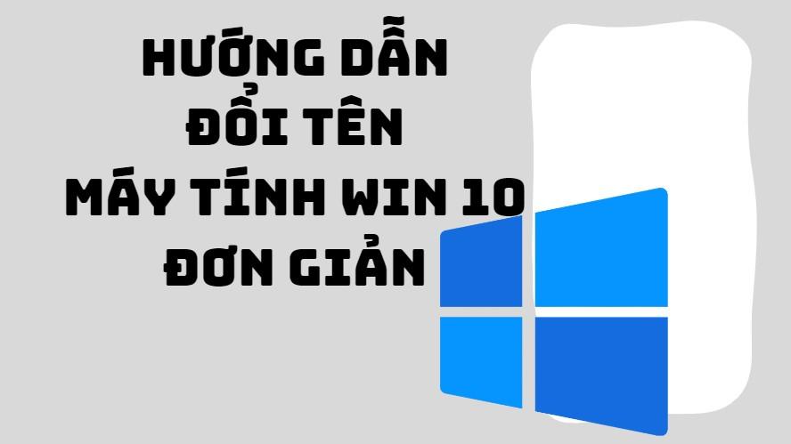 Đổi tên máy tính Win 10 với 4 cách siêu đơn giản