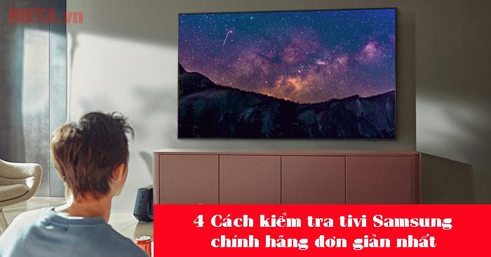 4 Cách kiểm tra tivi Samsung chính hãng đơn giản nhất