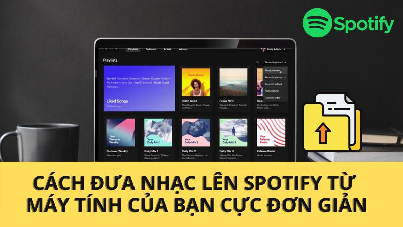 Đưa các bài hát trên máy tính của bạn lên Spotify dễ dàng