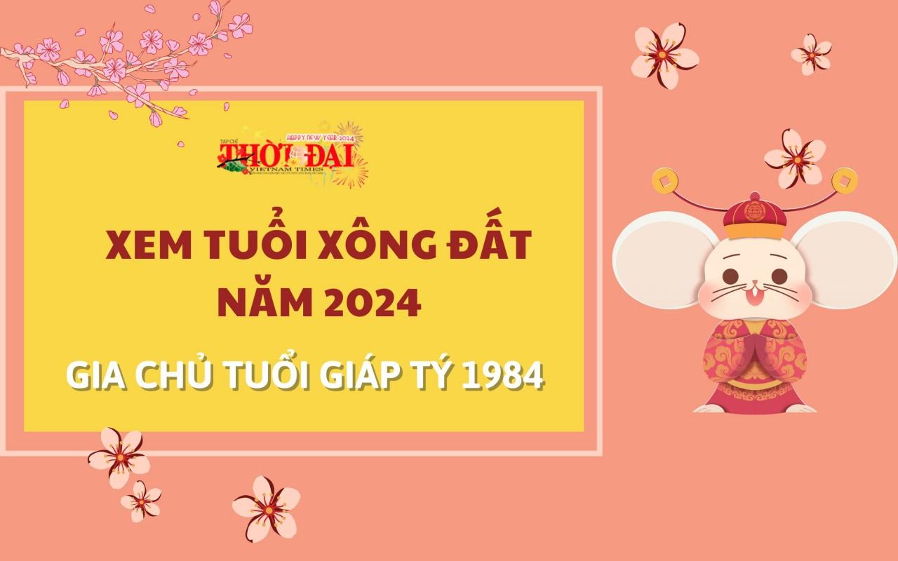 Tuổi xông đất năm 2024 cho gia chủ tuổi Giáp Tý 1984