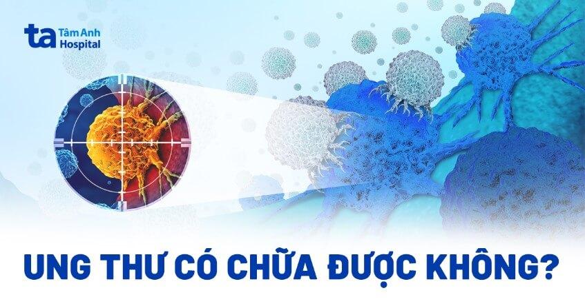 Ung thư có chữa được không? Bệnh ung thư nào có thể chữa khỏi?