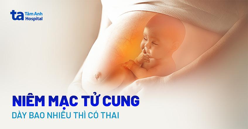 Niêm mạc tử cung dày bao nhiêu thì dễ có thai?