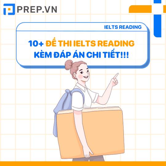 10+ đề thi IELTS Reading kèm đáp án chi tiết giúp bạn ôn luyện thi Reading hiệu quả tại nhà!