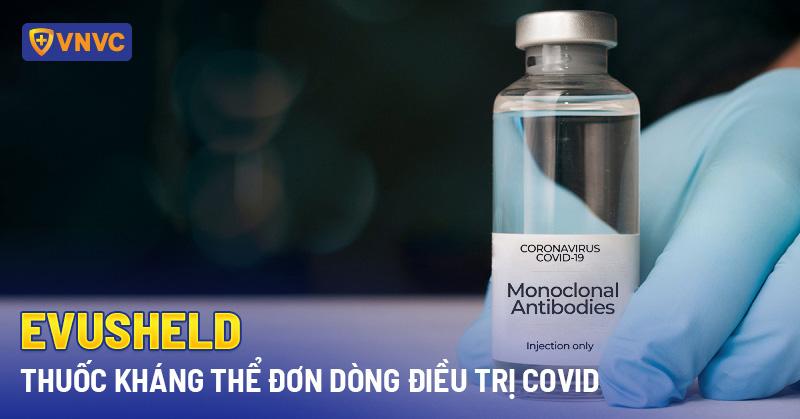 Evusheld: Thuốc kháng thể đơn dòng điều trị Covid mới nhất