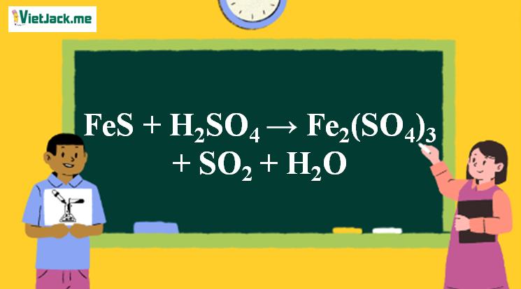 FeS + H2SO4 đặc, nóng → Fe2(SO4)3 + SO2 + H2O | FeS ra Fe2(SO4)3 | FeS ra SO2