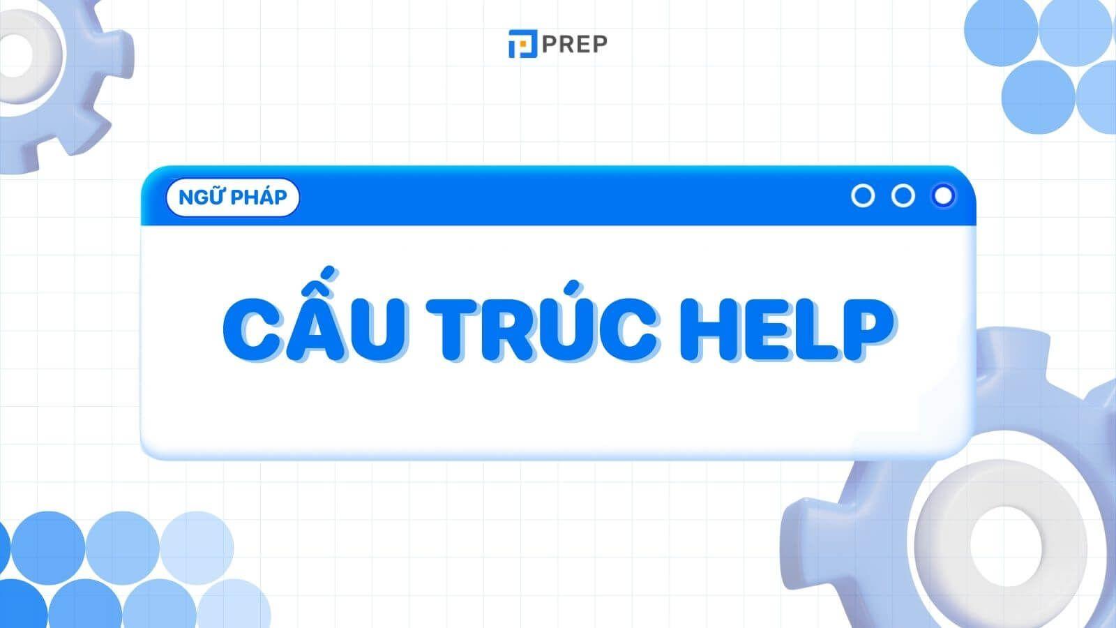 Help là gì? Kiến thức chung về cấu trúc Help trong tiếng Anh