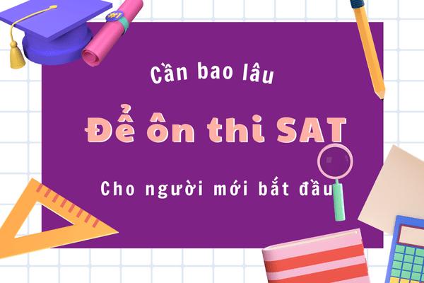 Ôn thi SAT cần bao lâu là đủ? Cách xác định thời gian ôn SAT chuẩn nhất