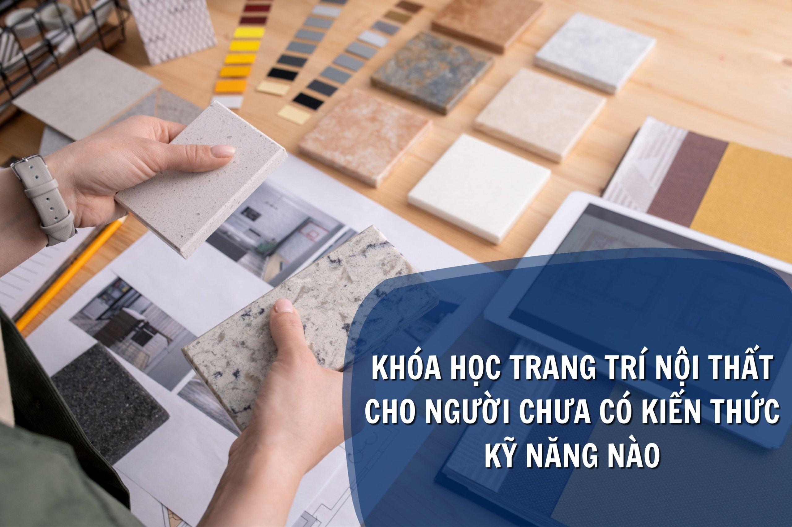 Khóa Học trang trí nội thất cho người chưa có kiến thức kỹ năng nào