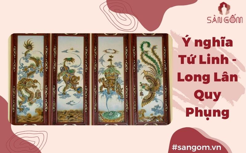 Long Lân Quy Phụng là gì? Ý nghĩa của tứ linh Long Lân Quy Phụng