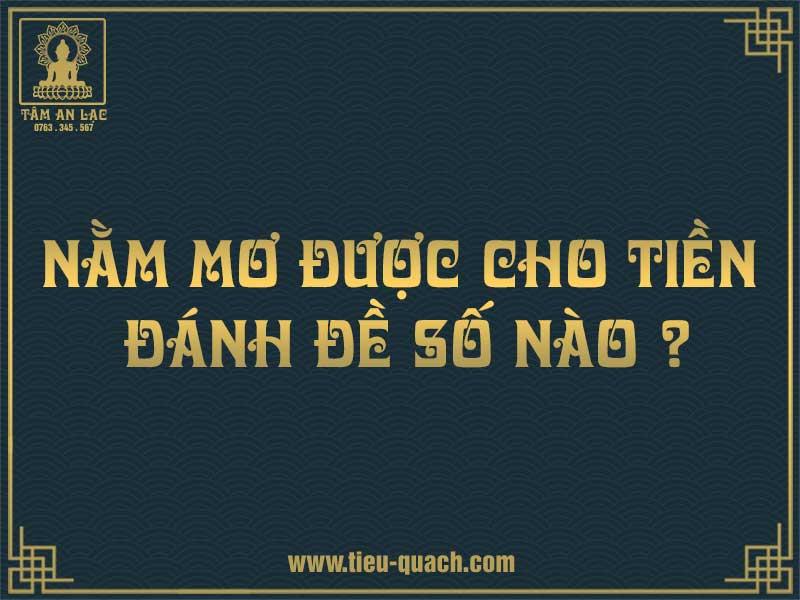 Nằm mơ thấy người ta cho tiền đánh số gì?