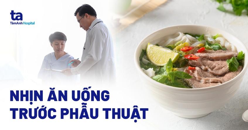 Tại sao phải nhịn ăn uống trước phẫu thuật? Nhịn trước bao lâu?