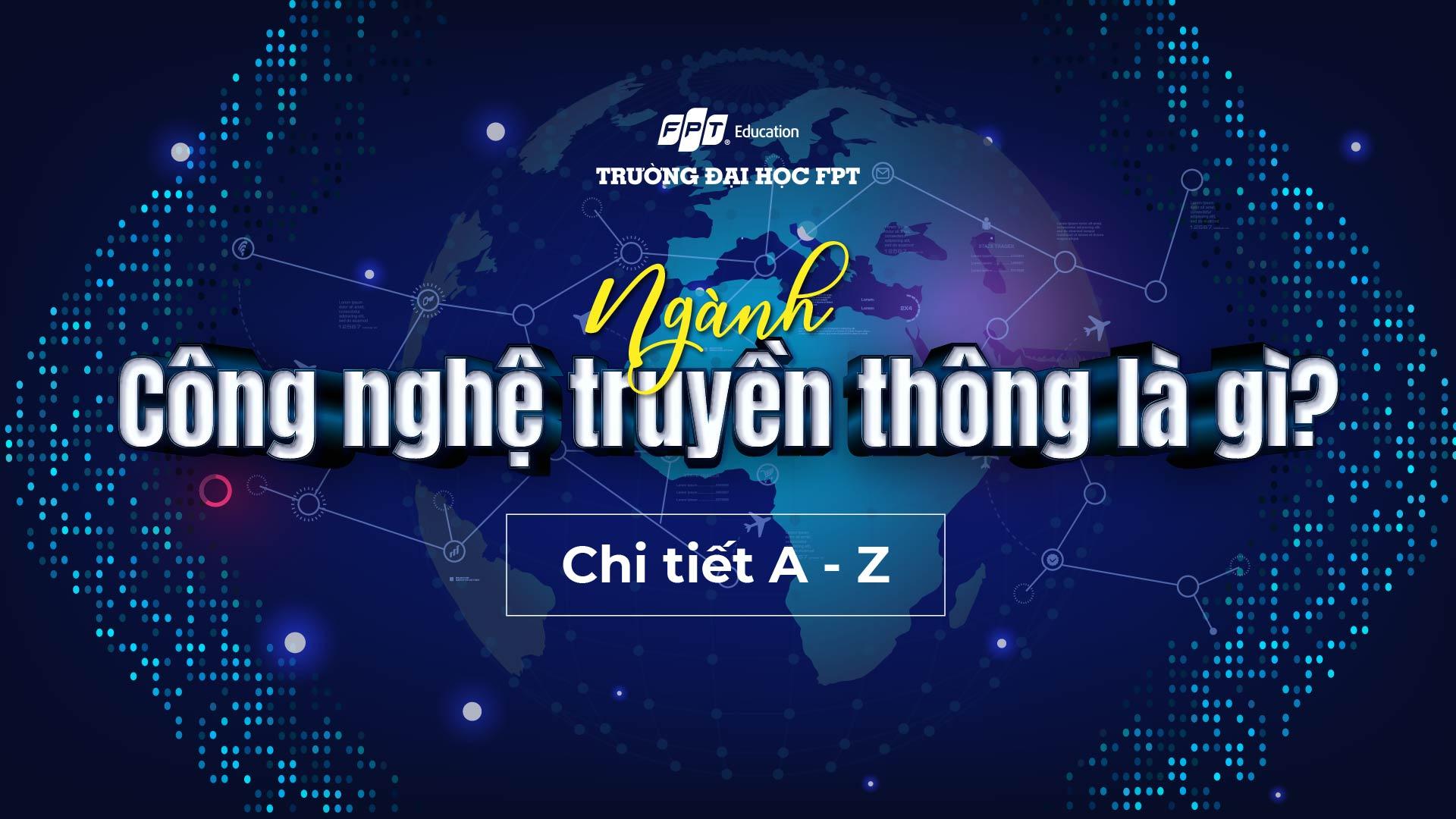 Ngành Công nghệ truyền thông là gì? Chi tiết A - Z