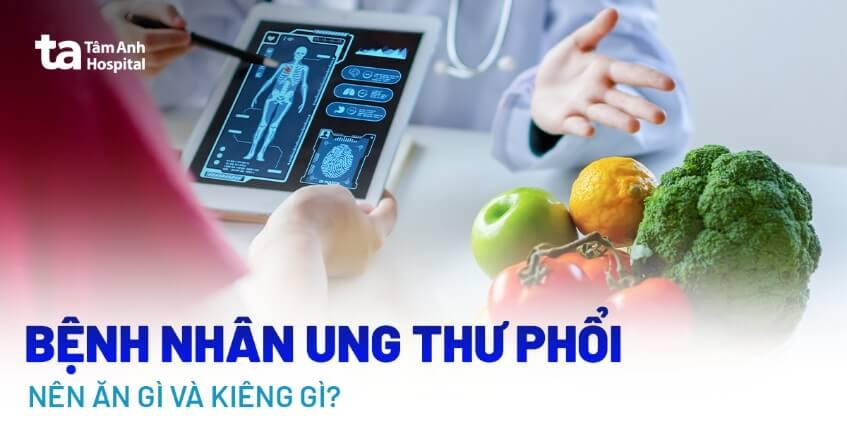 Ung thư phổi nên ăn gì, kiêng gì? Dinh dưỡng cho bệnh nhân