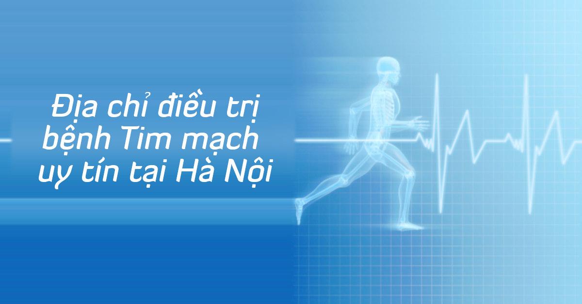 Bệnh viện, phòng khám Tim mạch uy tín ở Hà Nội