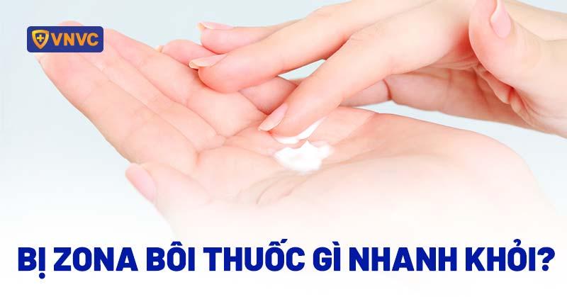 bị zona bôi thuốc gì nhanh khỏi