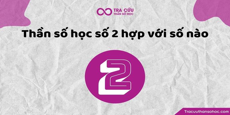 Thần số học số 2 hợp với số nào?