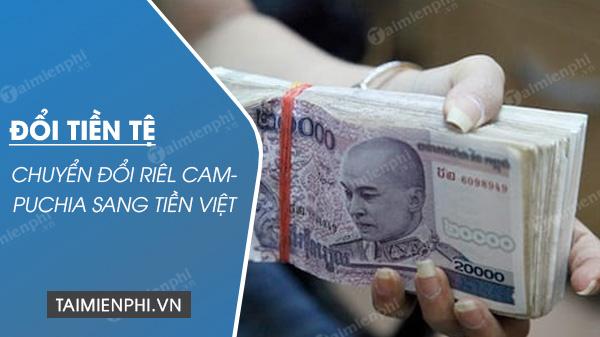 Chuyển đổi đồng Riêl Campuchia thành tiền Việt Nam: Tỷ giá hối đoái độc đáo