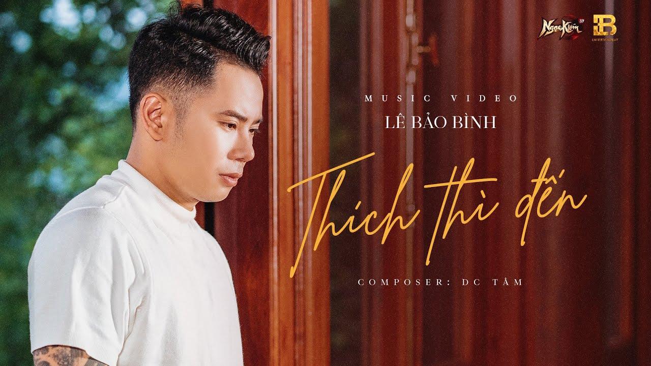 Lời bài hát Thích thì đến – Lê Bảo Bình