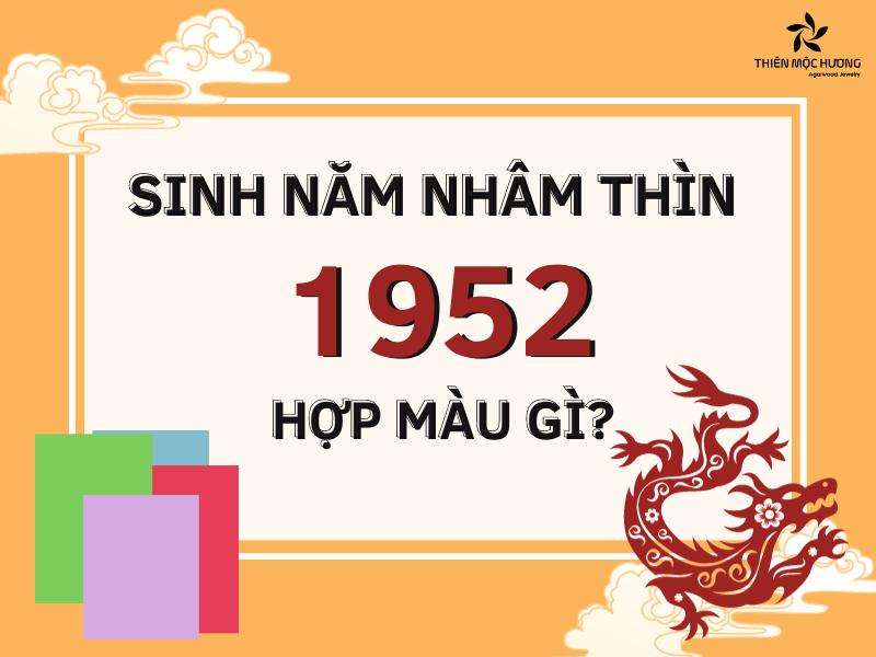 Tuổi Nhâm Thìn 1952 hợp màu gì kỵ màu gì? Giải mã chi tiết nhất