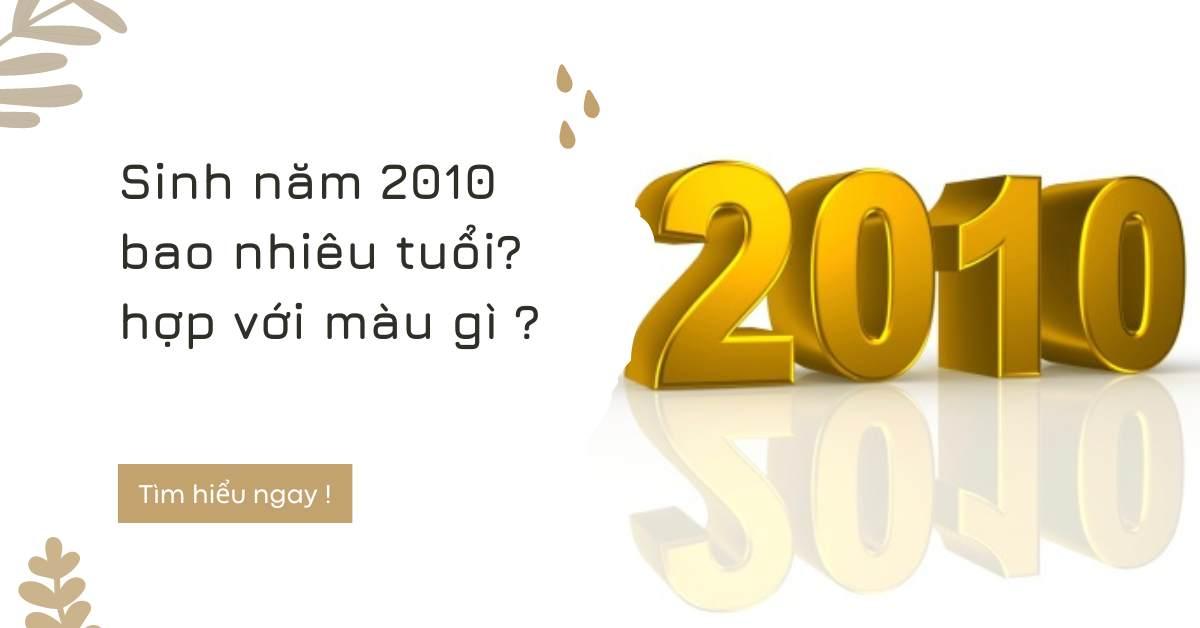 Sinh năm 2010 mệnh gì ? tuổi con gì, hợp màu gì? bao nhiêu tuổi