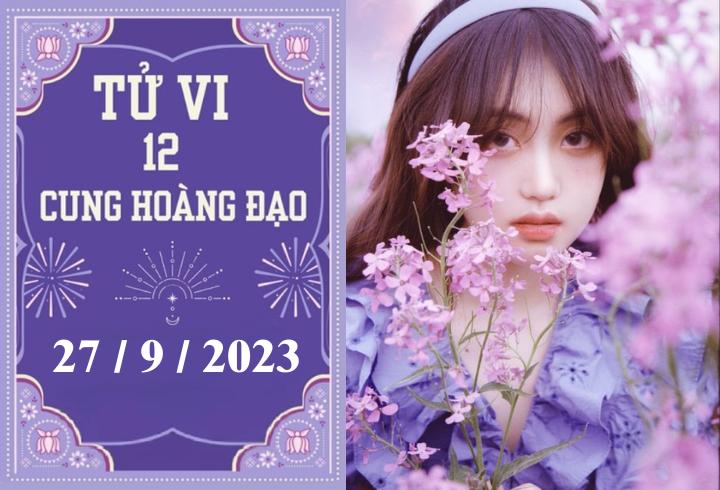 Tử vi vui 12 cung hoàng đạo ngày 27/9: Bọ Cạp phát triển, Song Ngư chán nản