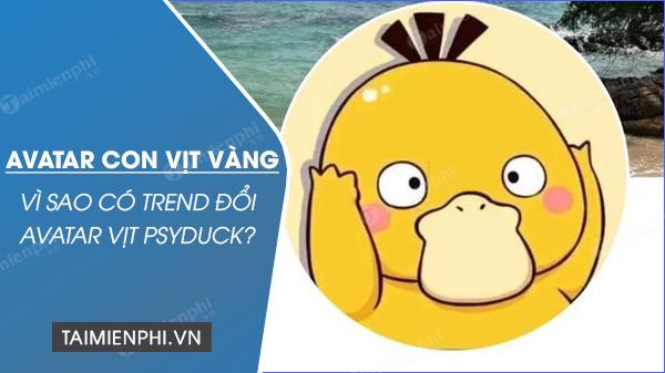 Vịt vàng trong Avatar là gì? Tại sao lại xuất hiện trào lưu thay đổi hình đại diện thành vịt Psyduck?