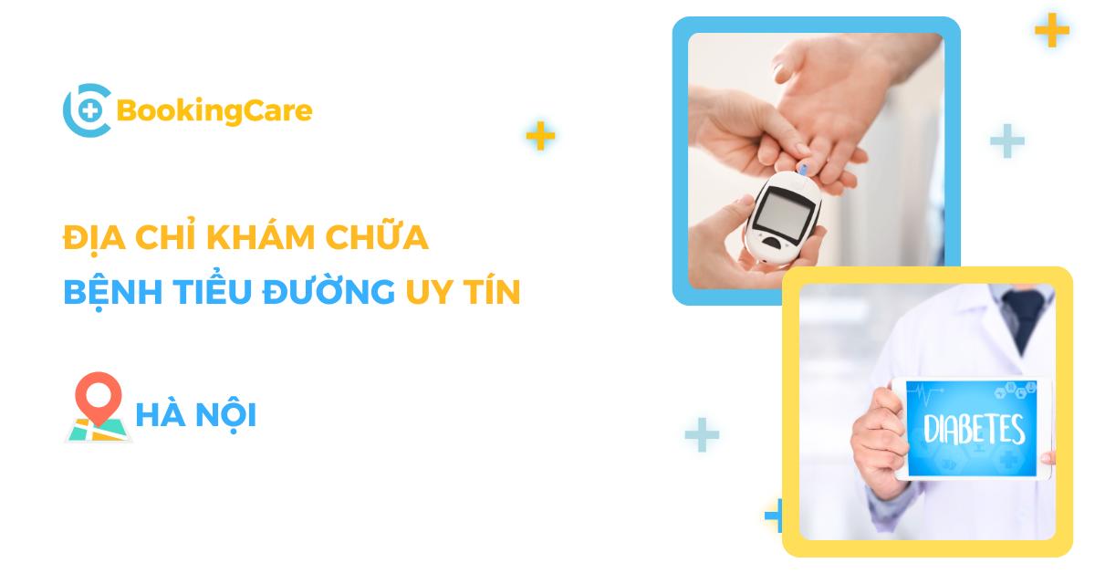 Địa chỉ khám chữa Tiểu đường (đái tháo đường) uy tín tại Hà Nội