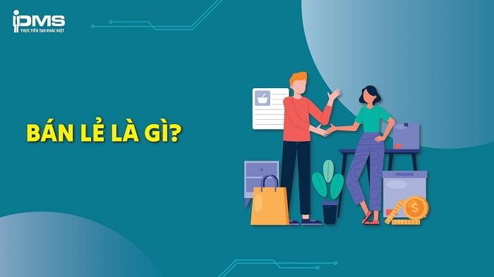 Bán lẻ là gì? Các loại hình bán lẻ phổ biến trong năm 2024