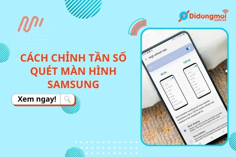 Cách chỉnh tần số quét màn hình Samsung nhanh và đơn giản