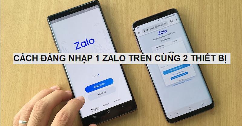 Hướng dẫn cách đăng nhập 1 zalo trên 2 điện thoại, 2 máy tính cùng lúc