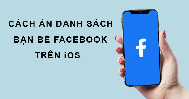 Cách ẩn danh sách bạn bè Facebook trên iOS như thế nào