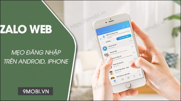 Hướng dẫn nhanh cách truy cập Zalo Web trên smartphone