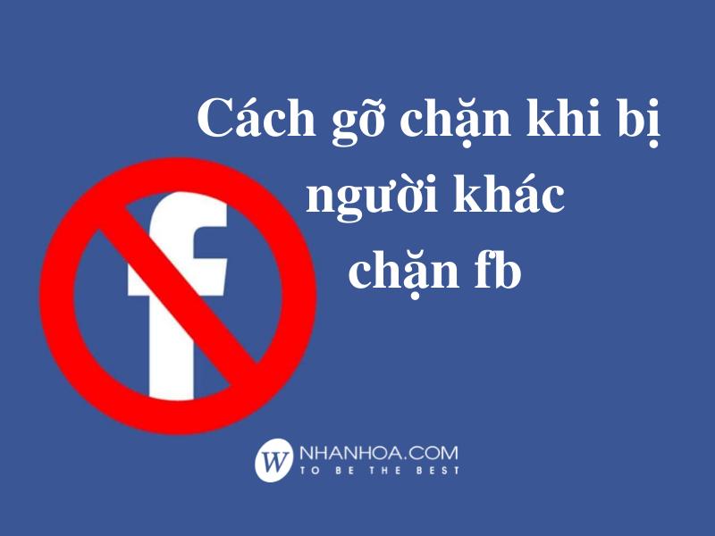 Cách gỡ chặn khi bị người khác chặn facebook