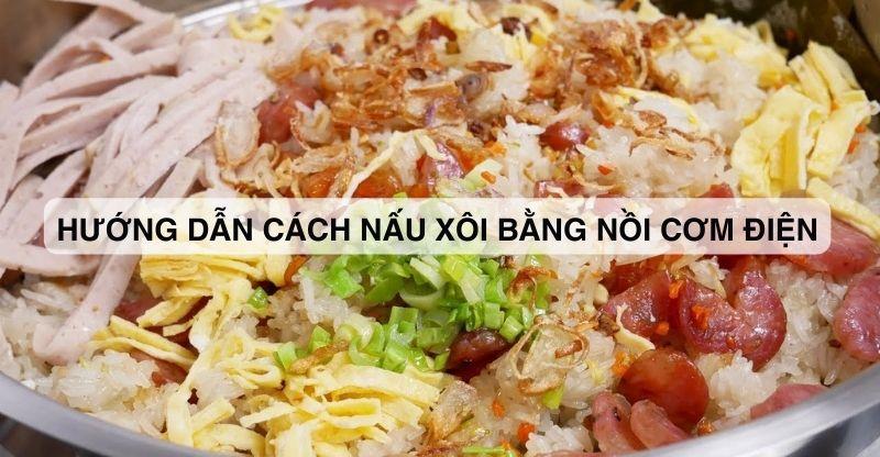 Hướng dẫn cách nấu xôi mặn bằng nồi cơm điện đơn giản và thơm ngon tại nhà