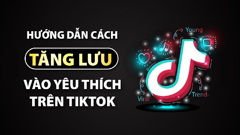 Hướng dẫn tăng thêm video tiktok vào yêu thích