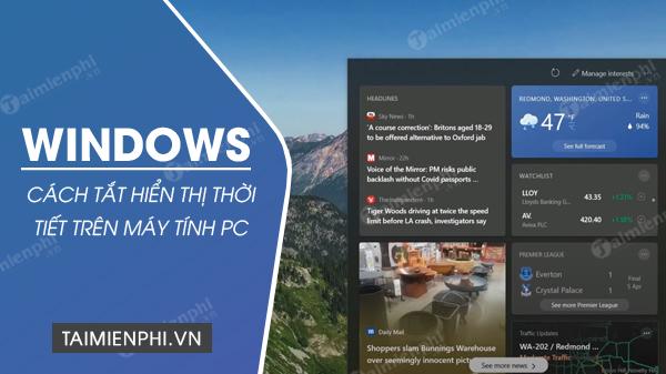 Bí quyết tắt hiển thị thông tin thời tiết trên Windows 11, 10 một cách nhanh chóng và đơn giản