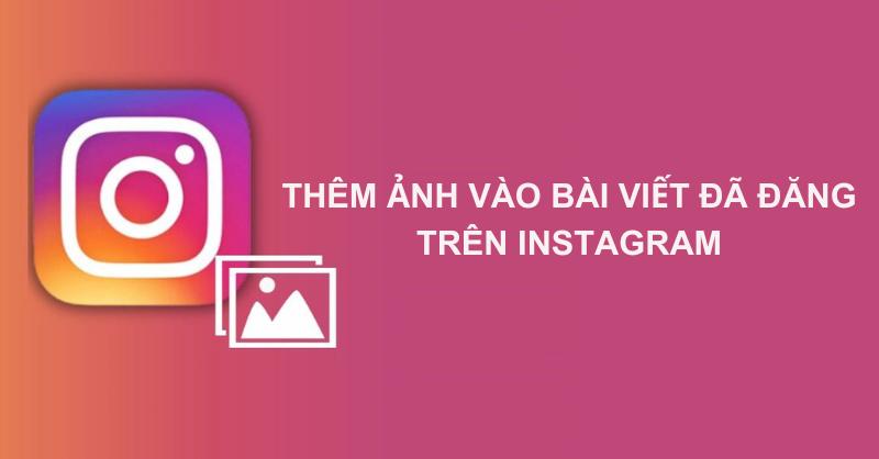 Thêm ảnh vào bài viết đã đăng trên Instagram