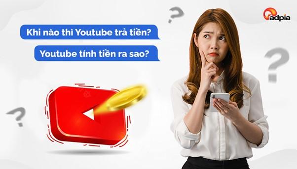 Khi nào thì Youtube trả tiền và cách Youtube tính tiền ra sao