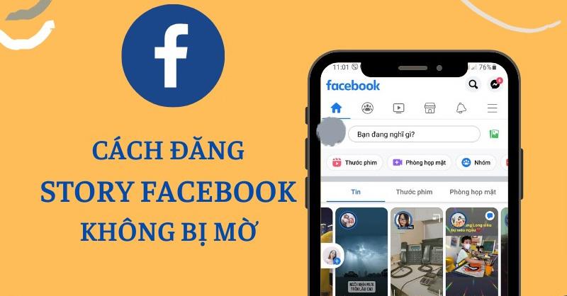 Hướng dẫn cách khắc phục up story Facebook bị mờ đơn giản mà bạn nên biết