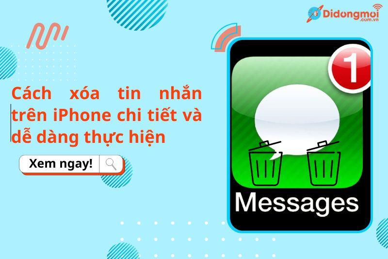 Cách xóa tin nhắn trên iPhone chi tiết giúp tăng dung lượng điện thoại