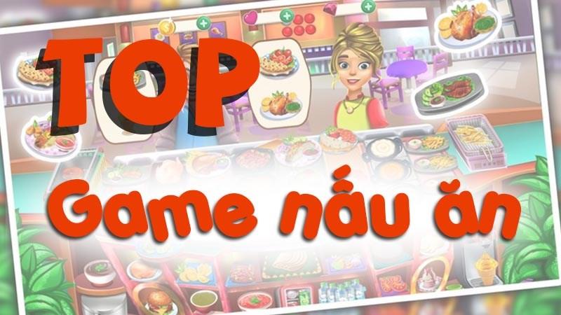 12 game nấu ăn hay nhất dành cho điện thoại