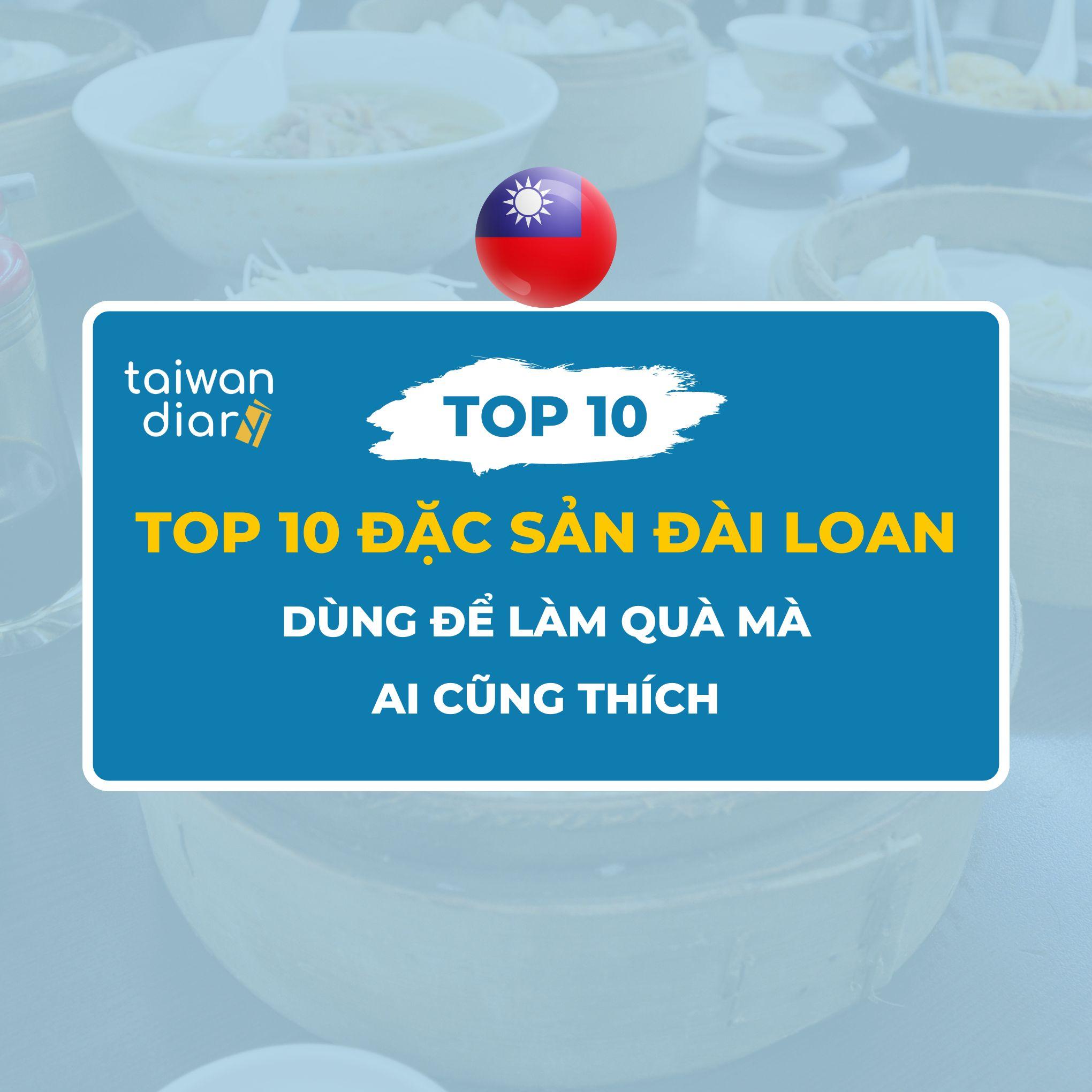 top 10 dac san dai loan dung de lam qua ma ai cung thich 1