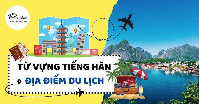 Từ vựng tiếng Hàn về du lịch, các mẫu câu giao tiếp tiếng Hàn khi đi du lịch