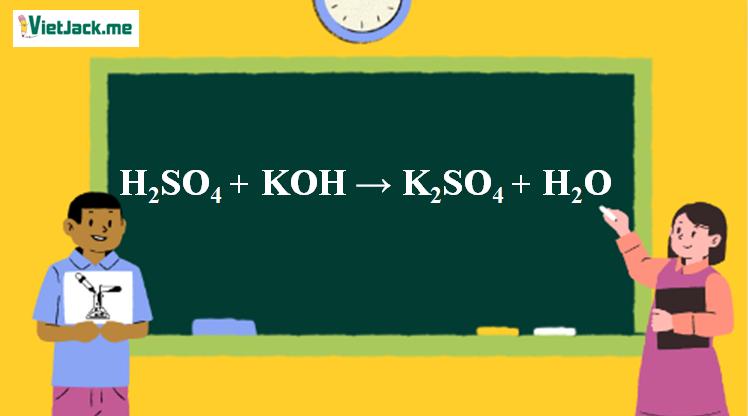 H2SO4 + KOH → K2SO4 + H2O | H2SO4 ra K2SO4