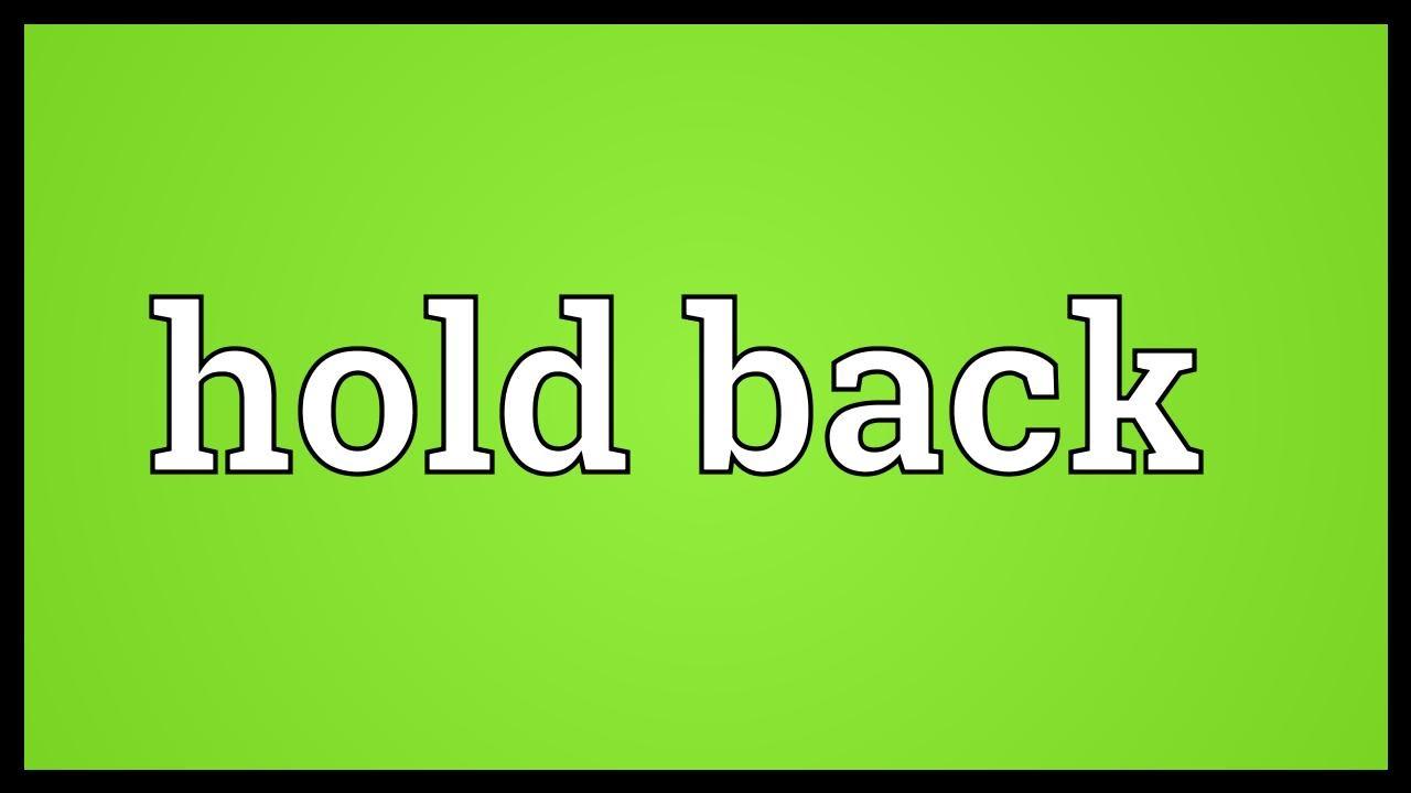 Hold Back là gì và cấu trúc cụm từ Hold Back trong câu Tiếng Anh